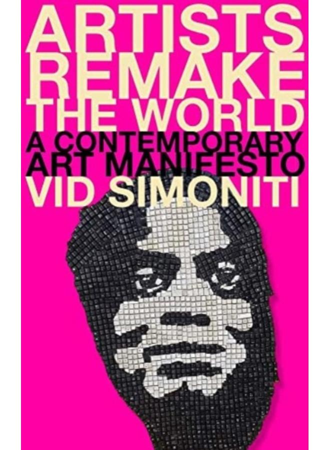 Artists Remake the World : A Contemporary Art Manifesto 