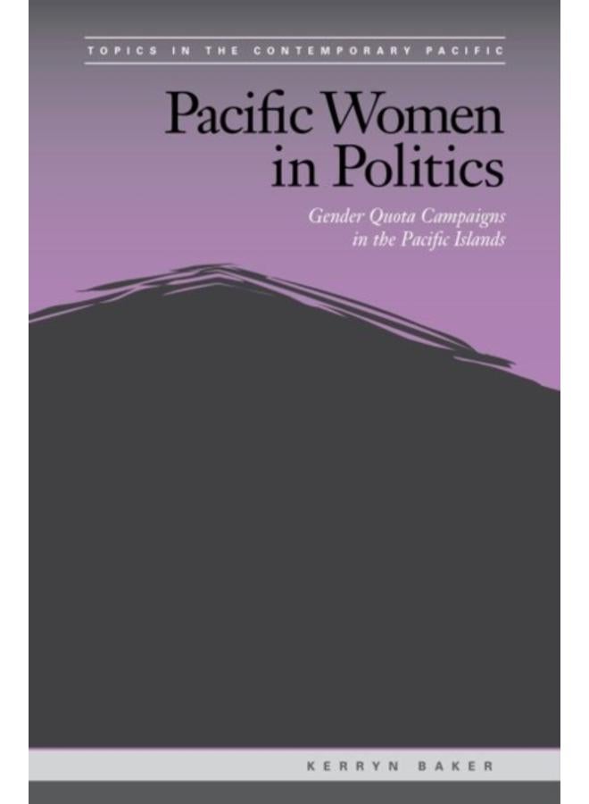 Pacific Women in Politics : Gender Quota Campaigns in the Pacific Islands 