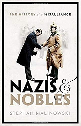 Nazis And Nobles The History Of A Misalliance