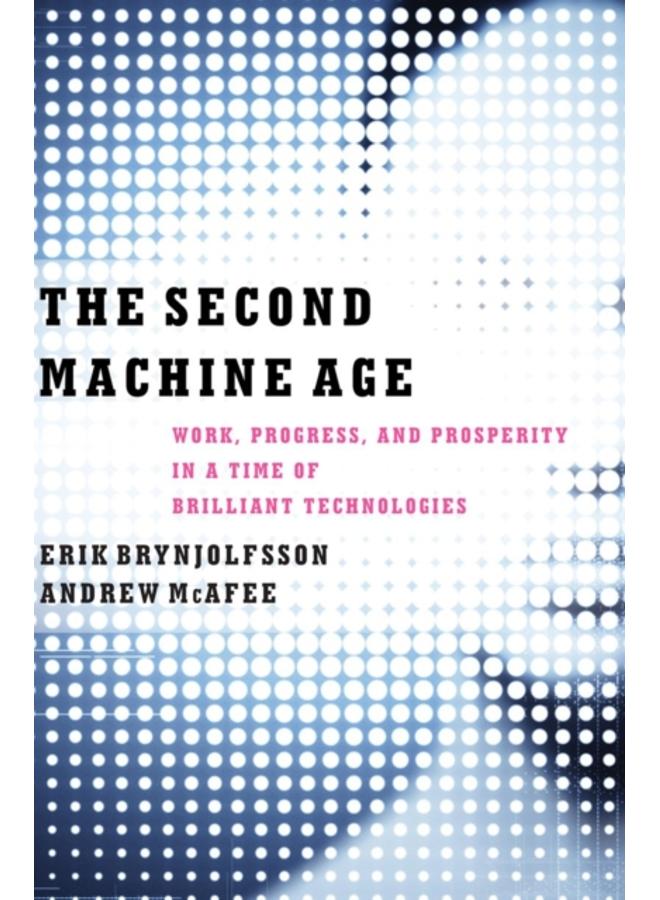 The Second Machine Age : Work, Progress, and Prosperity in a Time of Brilliant Technologies 