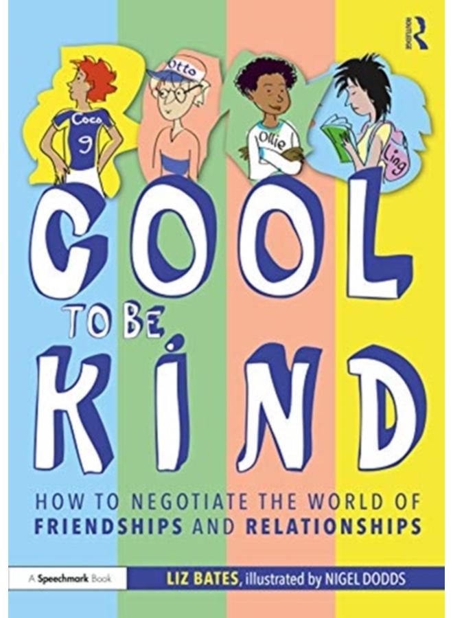 Cool to be Kind : How to Negotiate the World of Friendships and Relationships 