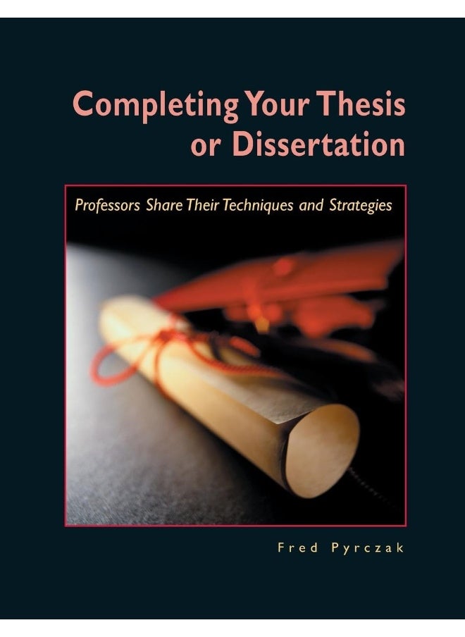Completing Your Thesis or Dissertation: Professors Share Their Techniques & Strategies 
