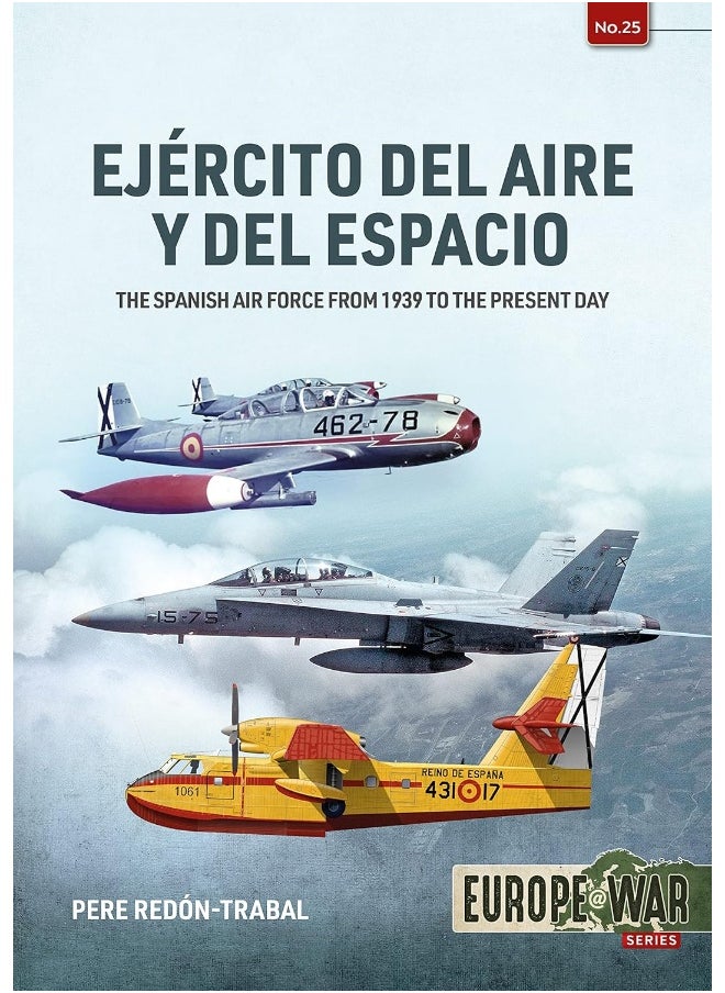 Ejercito del Aire Y Del Espacio: The Spanish Air Force from 1939 to the Present Day 