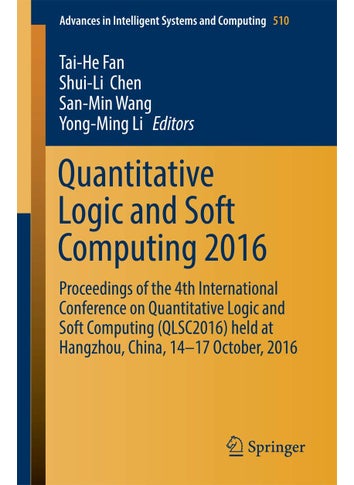 Quantitative Logic and Soft Computing 2016: Proceedings of the 4th International Conference on Quantitative Logic and Soft Computing (QLSC2016) held at Hangzhou, China, 14-17 October, 2016 - pzsku/ZB3EF16AD5C1166644BA4Z/45/1749025537/60f61ba5-6f75-4699-9001-556816e1774e