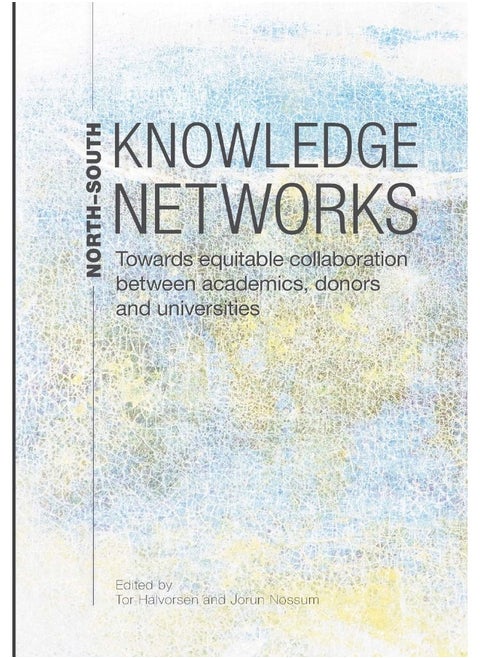 North-South Knowledge Networks: Towards Equitable Collaboration Between Academics, Donors and Universities