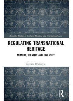 Regulating Transnational Heritage: Memory, Identity and Diversity 