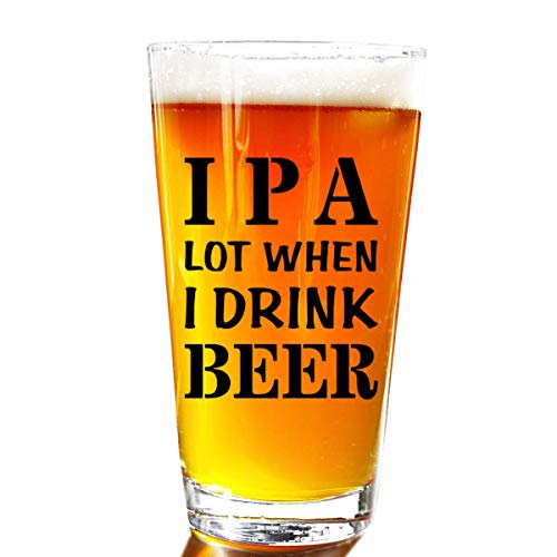 De La Mar IPA A Lot When I Drink Beer Funny Gift Glasses For Pint Lover- Glass Mug Mugs Gift Sayings Funny Birthday Christmas Holiday Present For Dad Mom Grandpa Grandma Best Novelty Beer Stein Gag Gifts Lovers - Image 1