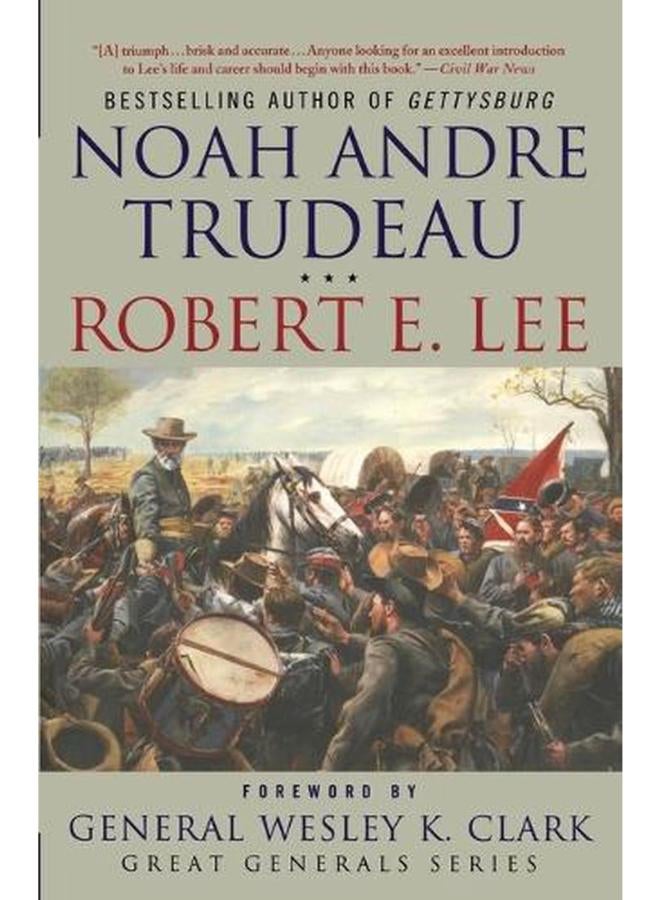 Robert E  Lee  Lessons in Leadership  Great Generals