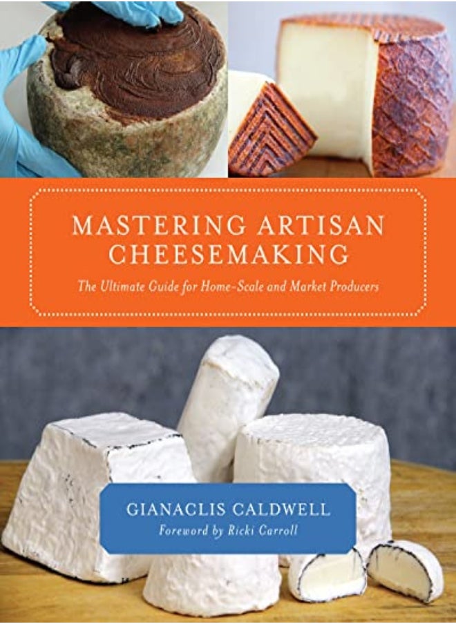 Mastering Artisan Cheesemaking The Ultimate Guide For Homescale And Market Producers by Caldwell, Gianaclis - Carroll, Ricki Paperback 