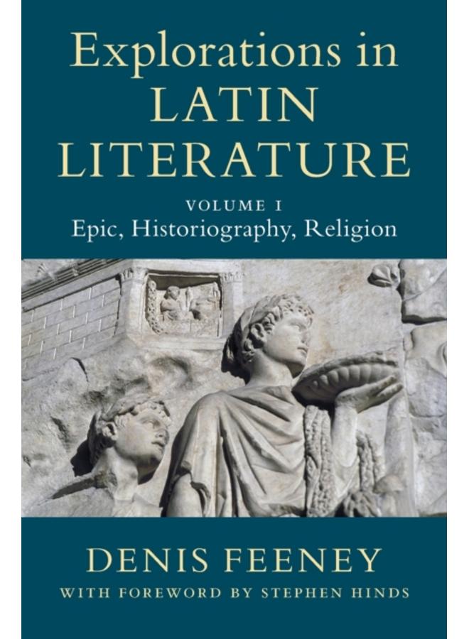 Explorations in Latin Literature: Volume 1, Epic, Historiography, Religion