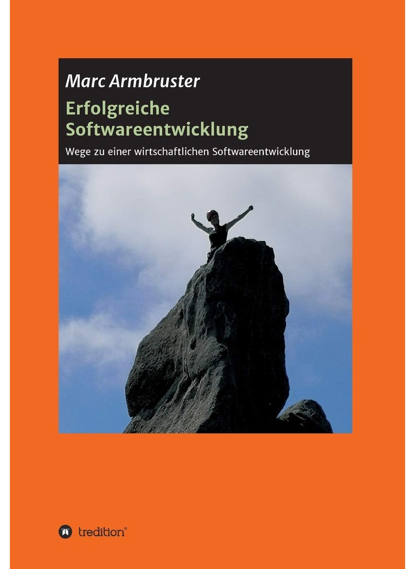 Erfolgreiche Softwareentwicklung: Wege zu einer wirtschaftlichen Softwareentwicklung 