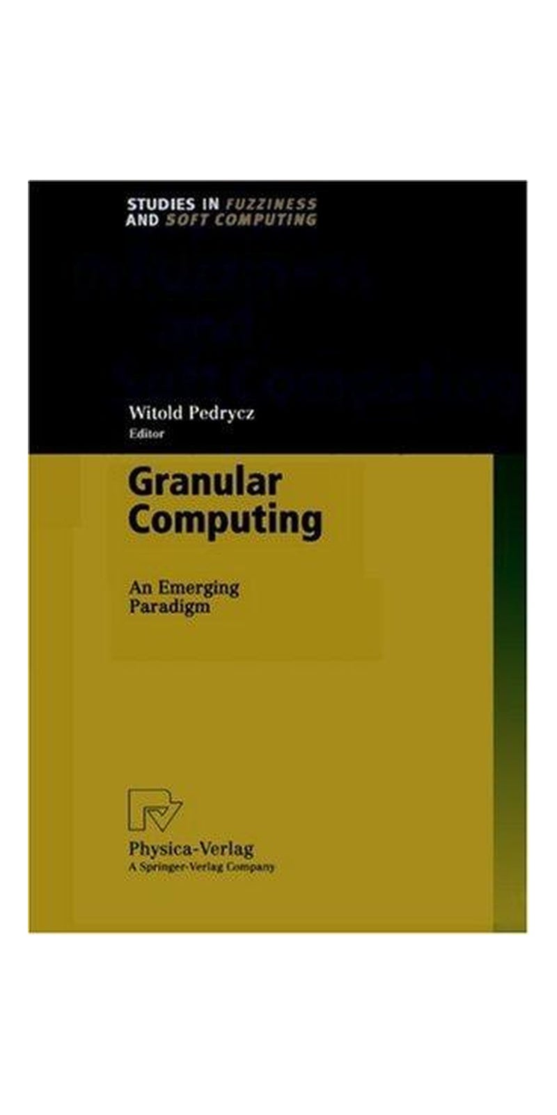 Granular Computing: An Emerging Paradigm (Studies in Fuzziness and Soft Computing) | Authored by Witold Pedrycz | Hardcover | 1 edition | Published by Physica-Verlag Heidelberg