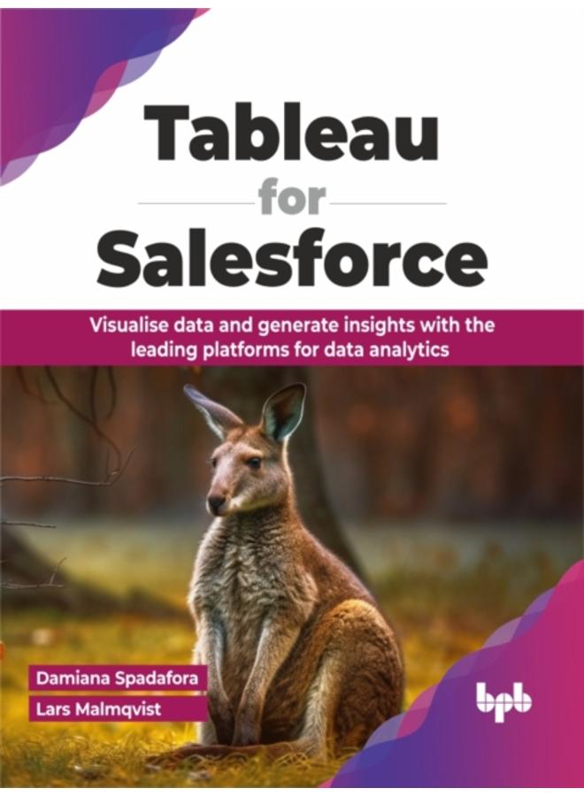 Tableau for Salesforce : Visualise data and generate insights with the leading platforms for data analytics 