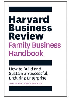 Harvard Business Review Family Business Handbook: How to Build and Sustain a Successful, Enduring Enterprise