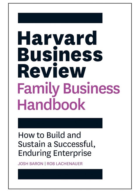Harvard Business Review Family Business Handbook: How to Build and Sustain a Successful, Enduring Enterprise