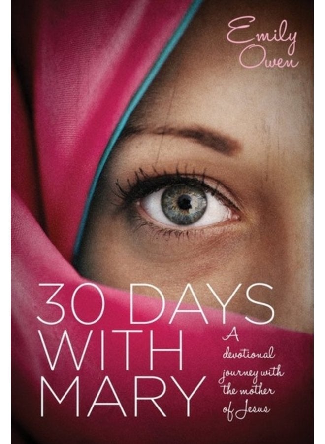 30 Days with Mary A Devotional Journey with the Mother of Jesus - Paperback