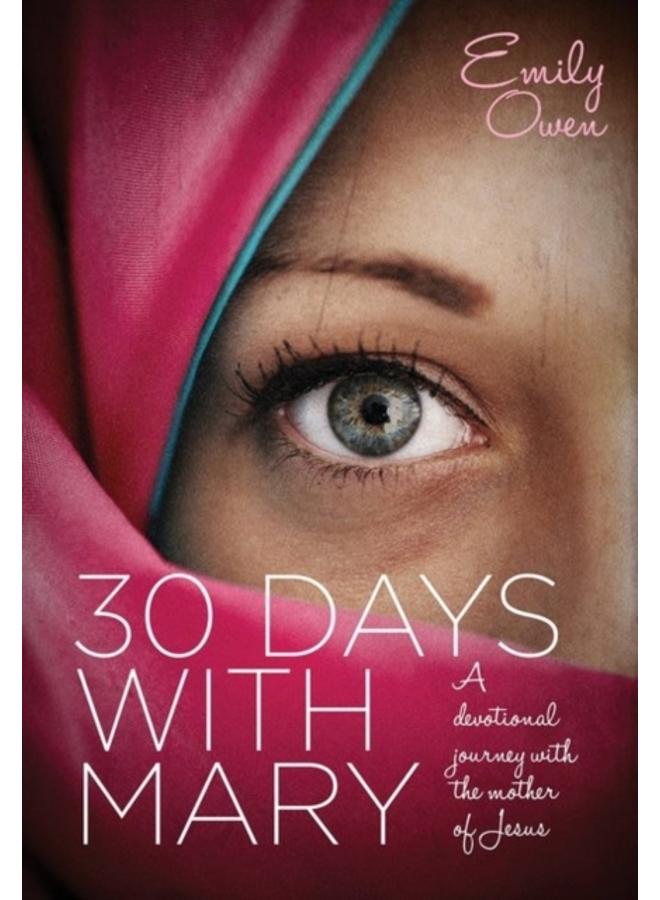 30 Days with Mary : A Devotional Journey with the Mother of Jesus