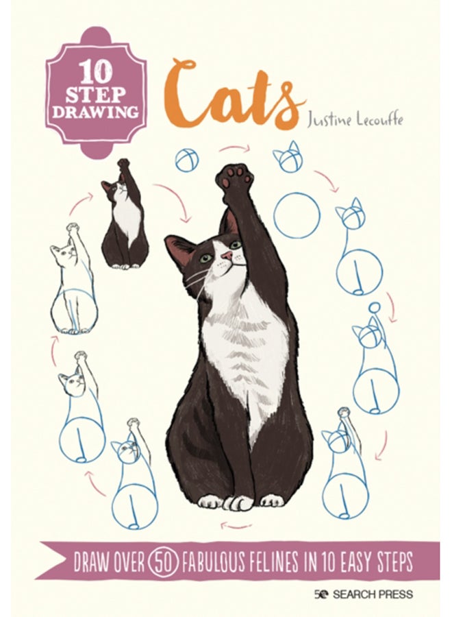 10 Step Drawing: Cats : Draw Over 50 Fabulous Felines in 10 Easy Steps 
