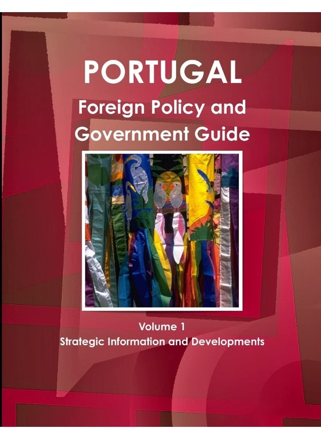 Portugal Foreign Policy and Government Guide Volume 1 Strategic Information and Developments  - Image 1