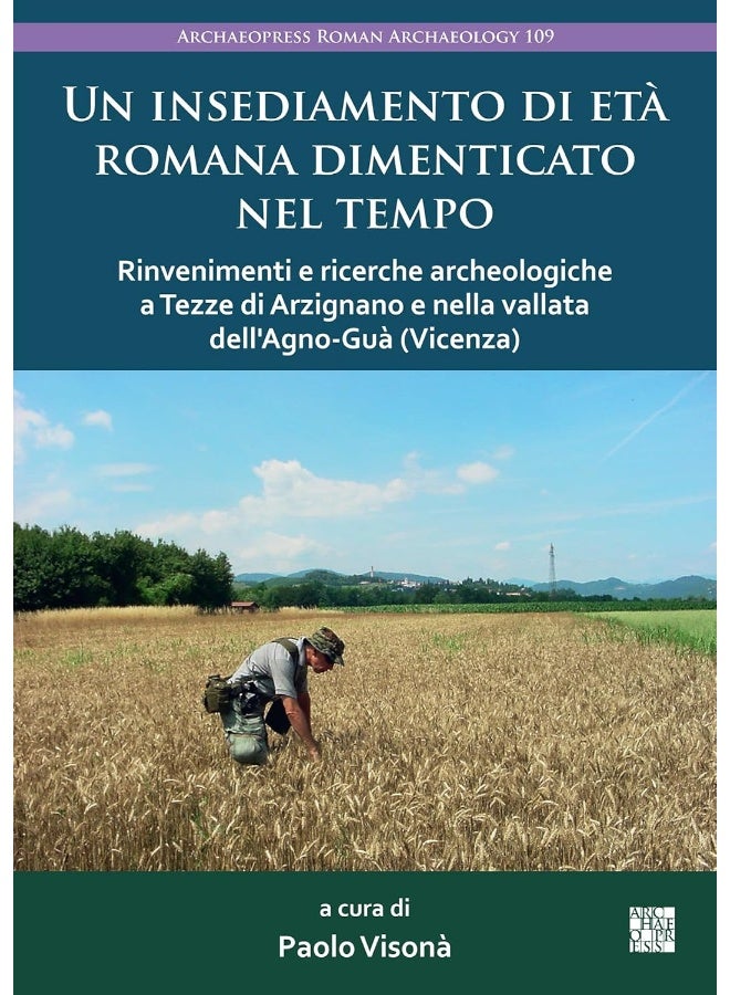 Un Insediamento Di Eta Romana Dimenticato Nel Tempo: Rinvenimenti E Ricerche Archeologiche a Tezze Di Arzignano E Nella Vallata Dell'agno-Gua (Vicenza) 