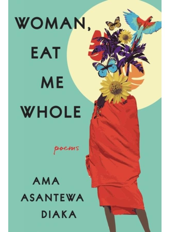 Woman, Eat Me Whole : Poems 