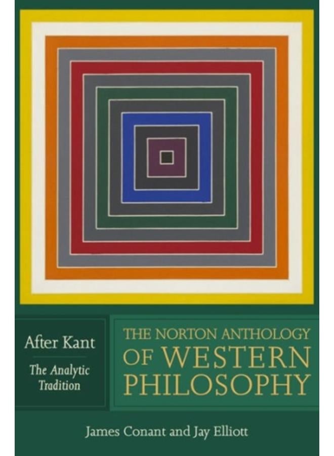 The Norton Anthology of Western Philosophy: After Kant 