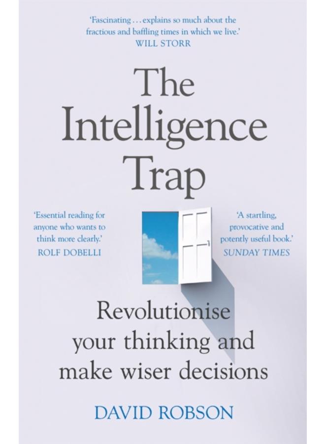 The Intelligence Trap : Revolutionise your Thinking and Make Wiser Decisions 