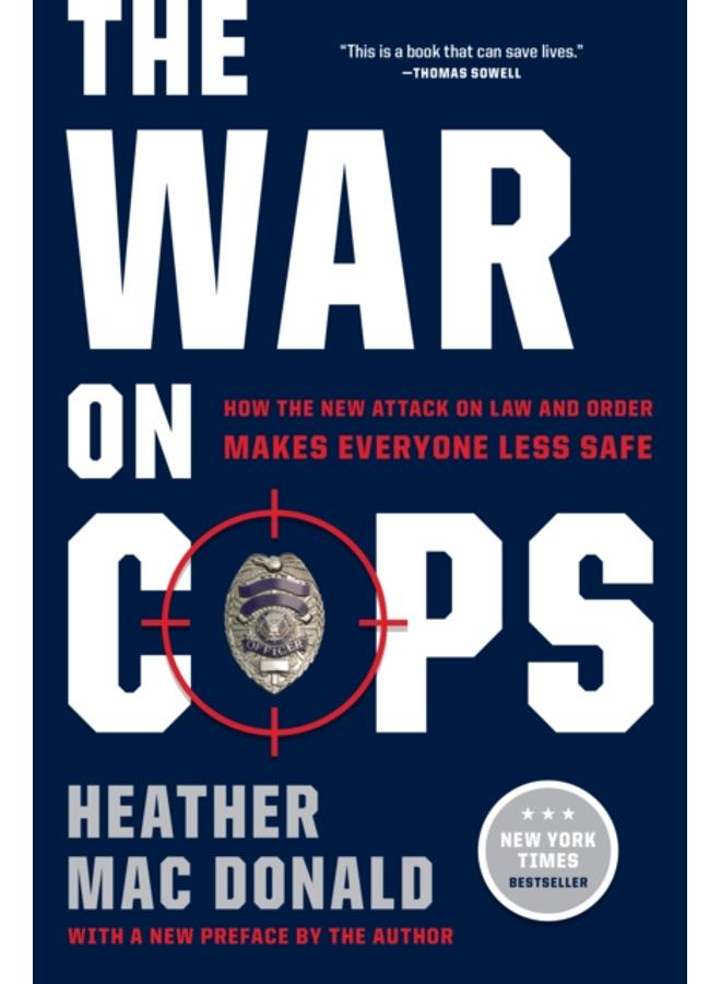 The War on Cops : How the New Attack on Law and Order Makes Everyone Less Safe 