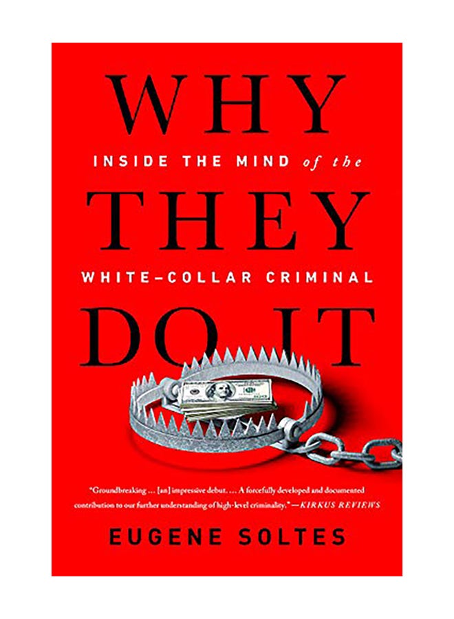 Why They Do It: Inside the Mind of the White-Collar Criminal