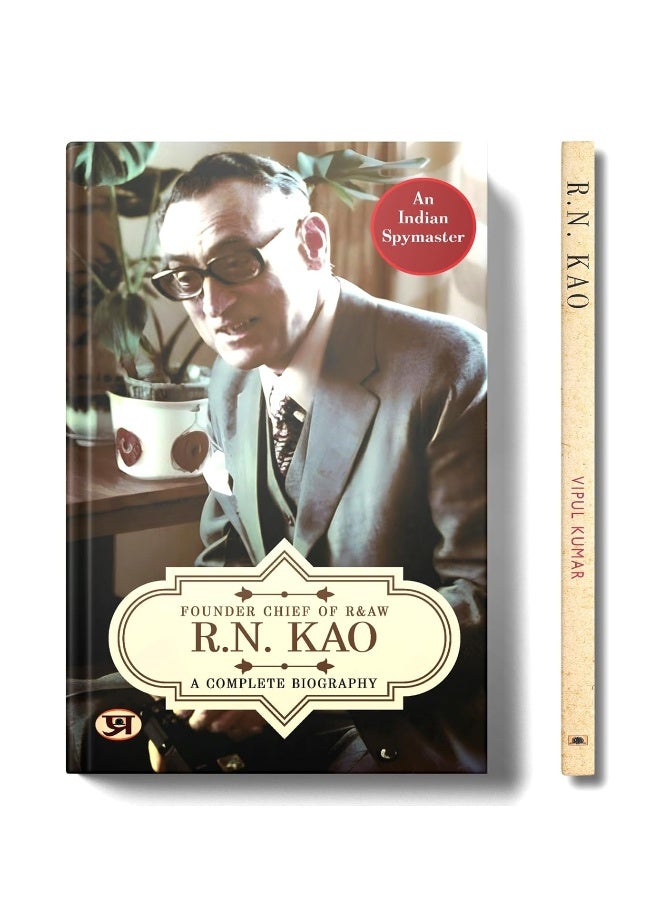 R.N. Kao: A Complete Biography - Founder Chief of RAW