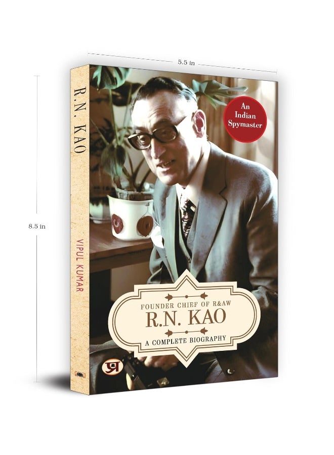 R.N. Kao: A Complete Biography - Founder Chief of RAW