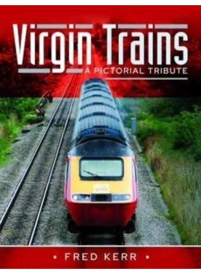 Virgin Trains : A Pictorial Tribute 