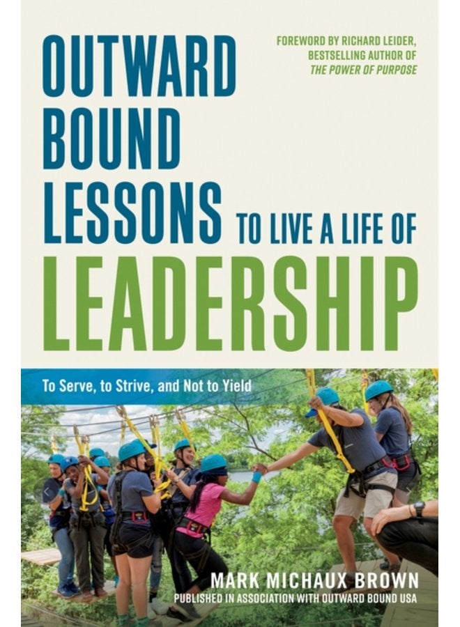Outward Bound Lessons to Live a Life of Leadership To Serve to Strive and Not to Yield - Paperback