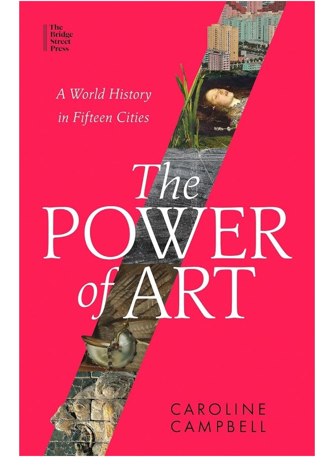 The Power of Art: A World History in Fifteen Cities 