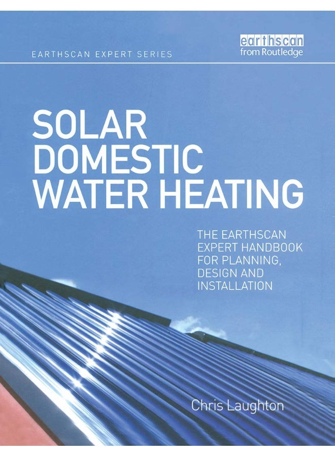 Solar Domestic Water Heating: The Earthscan Expert Handbook for Planning, Design and Installation