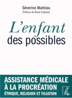L'enfant des possibles : Assistance médicale à la procréation, éthique, religion et filiation 