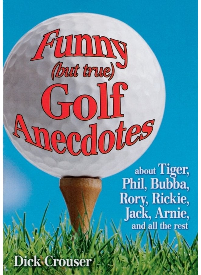 Funny but true Golf Anecdotes about Tiger Phil Bubba Rory Rickie Jack Arnie and all the rest - Paperback