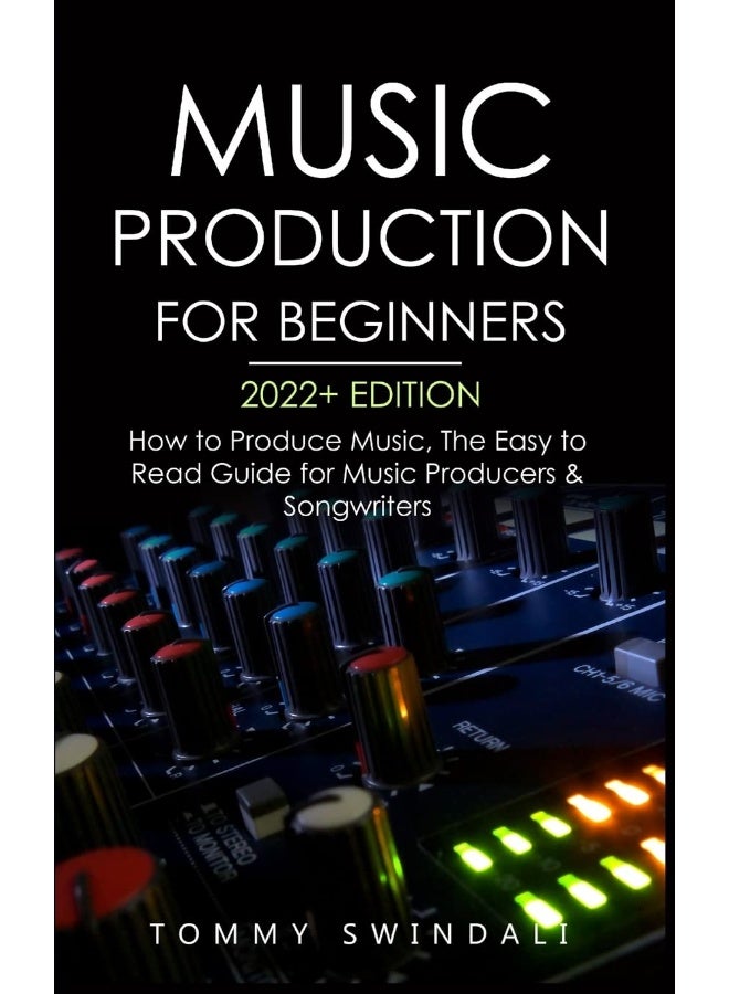 Music Production For Beginners 2022+ Edition: How to Produce Music, The Easy to Read Guide for M - Image 1