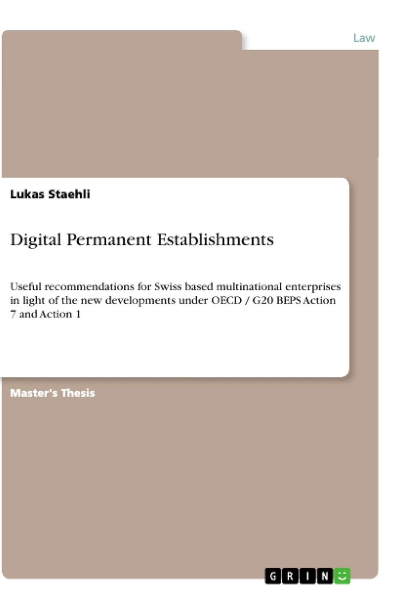 Digital Permanent Establishments: Useful recommendations for Swiss based multinational enterprises in light of the new developments under OECD / G20 BEPS Action 7 and Action 1