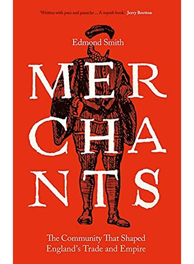 Merchants: The Community That Shaped England's Trade and Empire, 1550-1650