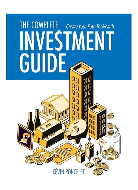 The Complete Investment Guide: Create Your Path to Wealth