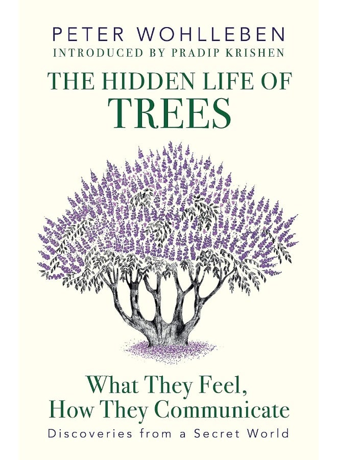 The Hidden Life of Trees: What They Feel, How They Communicate - Discoveries from a Secret World 
