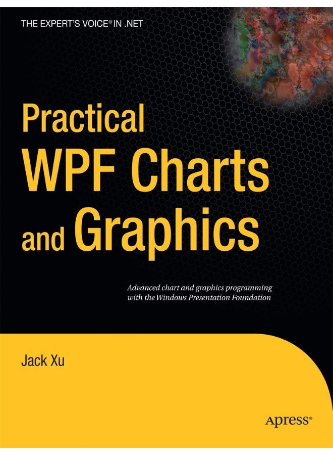 Practical WPF Charts and Graphics: Advanced Chart and Graphics Programming with the Windows Presentation Foundation 