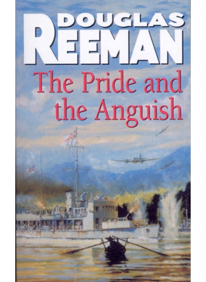 The Pride and the Anguish : a stirring naval action thriller set at the height of WW2 from Douglas Reeman, the all-time bestselling master storyteller of the sea 
