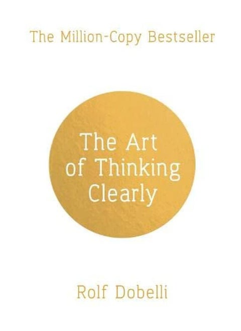 art of thinking clearly By Rolf Dobelli