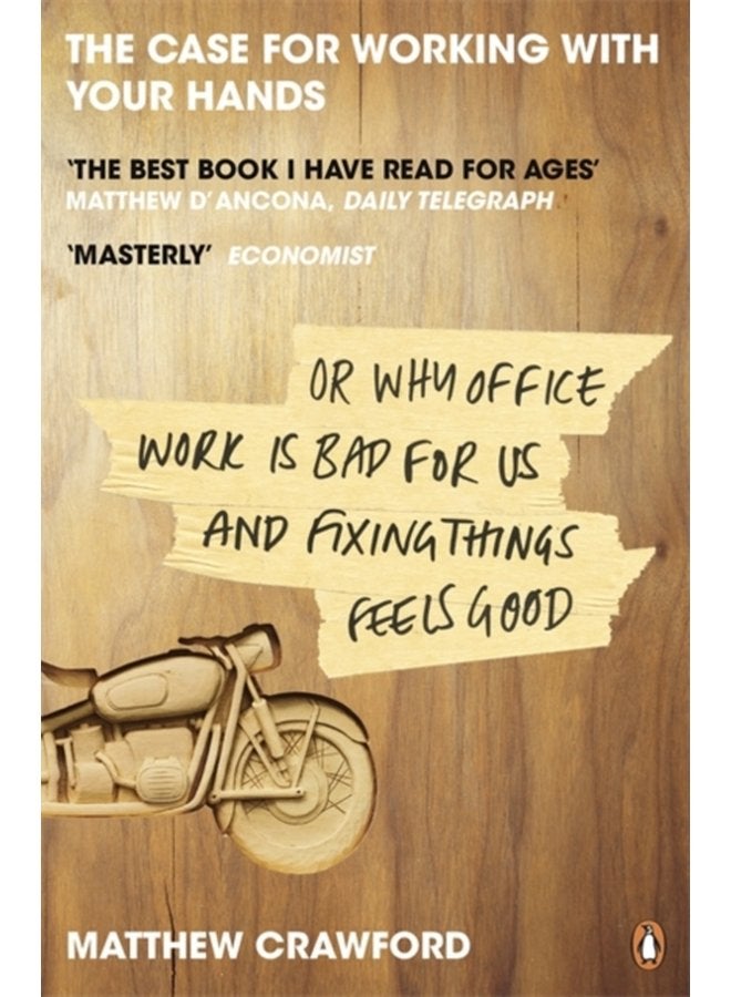 The Case for Working with Your Hands Or Why Office Work is Bad for Us and Fixing Things Feels Good - Paperback