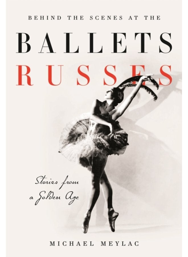 Behind the Scenes at the Ballets Russes Stories from a Silver Age - Paperback