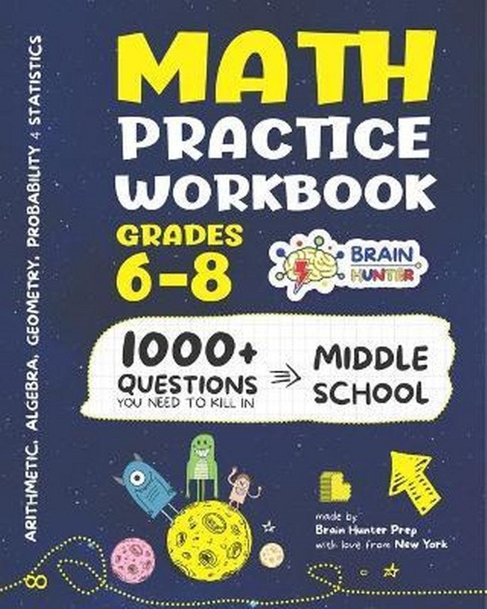 Math Practice Workbook Grades 6-8: 1000+ Questions You Need to Kill in Middle School by Brain Hunter