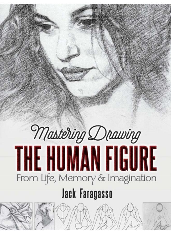 Mastering Drawing the Human Figure : From Life, Memory and Imagination 