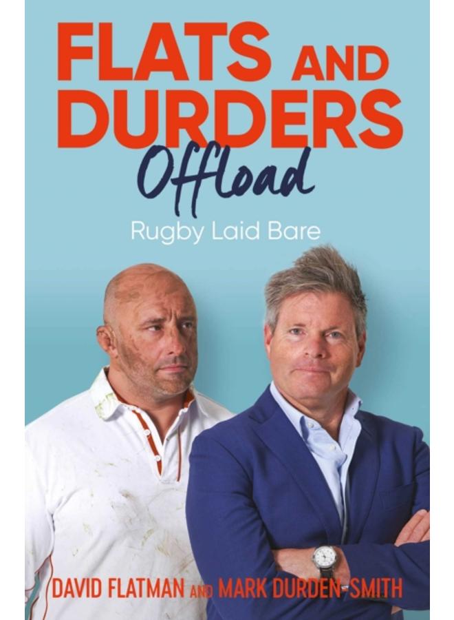 Flats and Durders Offload : Rugby Laid Bare